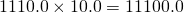 1110.0 \times 10.0 = 11100.0