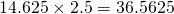 14.625 \times 2.5 = 36.5625